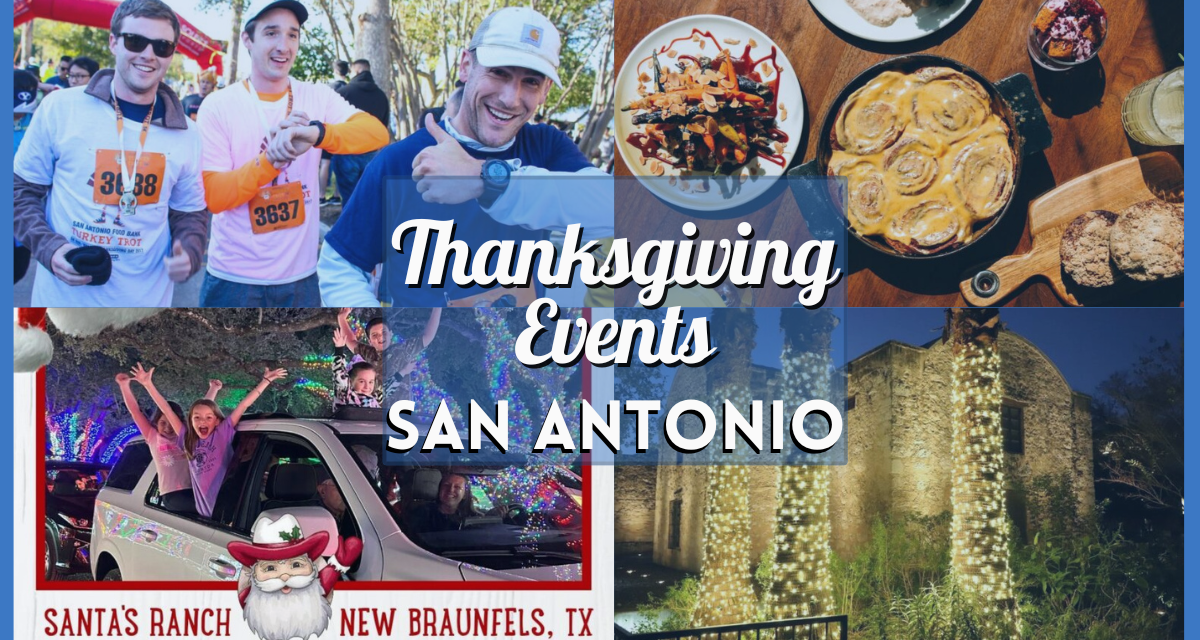 Thanksgiving 2024 San Antonio Events – Enjoy These 16 Things to Do, Activities, & More!