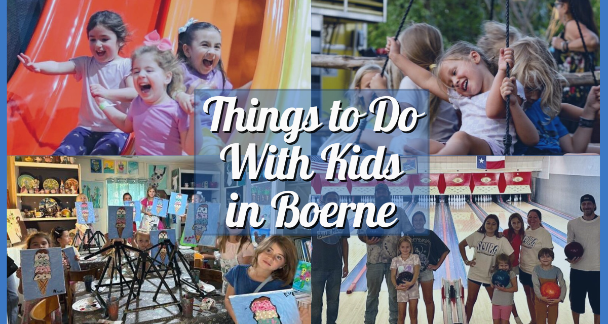 Best Things to Do With Kids in Boerne – A Family Fun Guide