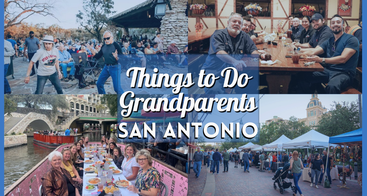 Things to do with Grandparents in San Antonio – Fun Activities with Seniors!